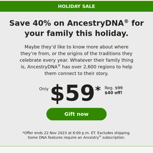 Our Holiday Sale is on! 40% off AncestryDNA.