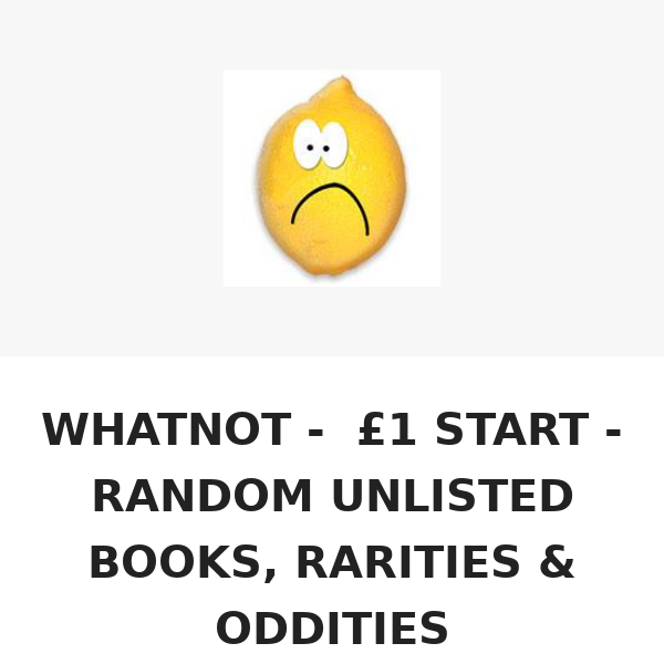 WHATNOT -£1 START - RANDOM UNLISTED BOOKS, RARITIES & ODDITIES