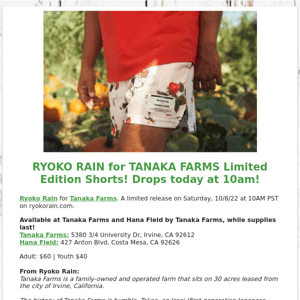 RYOKO RAIN for TANAKA FARMS Limited Edition Shorts! Drops today at 10am!