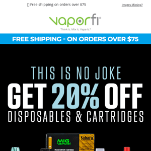 Today Only, Save 20% on all Disposables and Cartridges