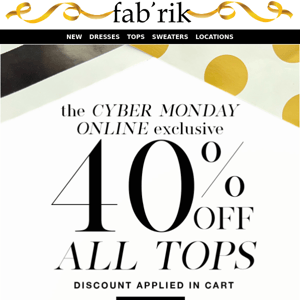 Cyber Monday starts NOW with 40% OFF all tops & $20 Cyber Steals