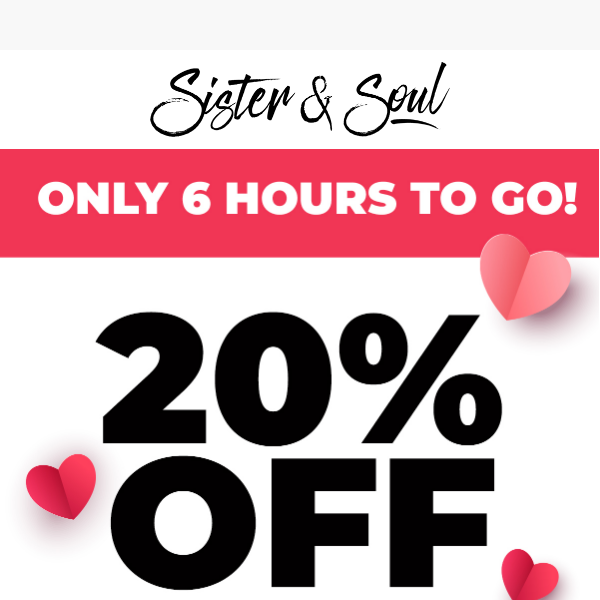 6 HOURS TO GO! ❤️❤️ 20% off everything ❤️❤️