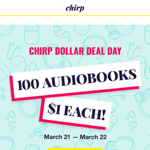 Chirp Dollar Deal Day — 100 audiobooks for $1 each!