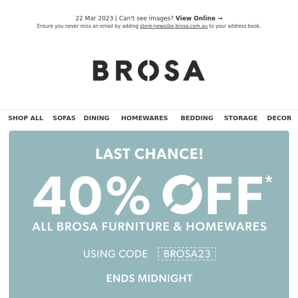 Last Chance! 40% OFF* All Brosa Furniture & Homewares