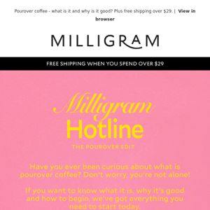 Milligram Hotline: The Pourover Edit