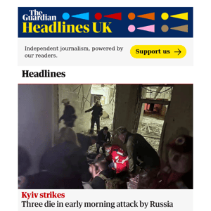 The Guardian Headlines: Kyiv strikes: three die in early morning attack by Russia