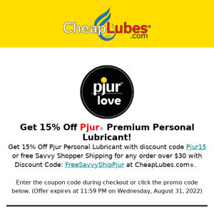 Get 15% Off Pjur or Free Savvy Shopper Shipping for any order over $30.  Ends August 31st. (C)