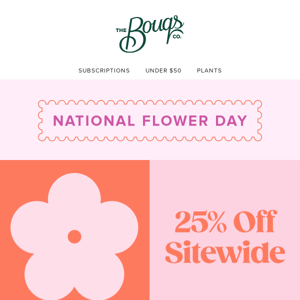 Still Blooming: 25% Off Sitewide 🌸
