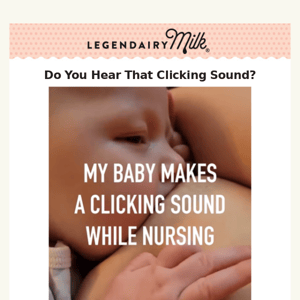 Does Your Baby Make A Clicking Sound While Nursing?