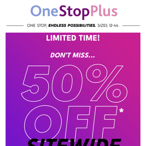 Uh Oh, you’re missing out! 50% off Sitewide including Clearance!