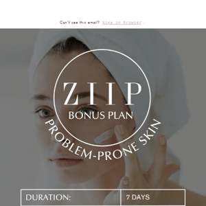 ZIIP Bonus Plan: Problem-prone skin