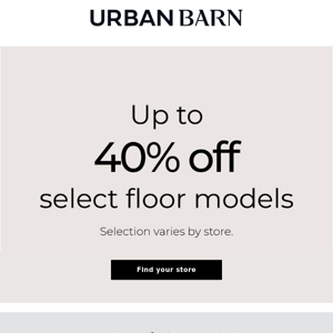Select floor models up to 40% off!