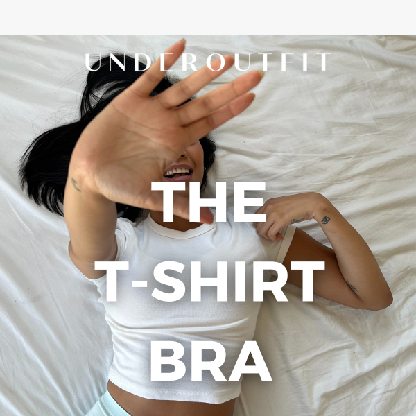 You'll live in these t-shirt bras - Underoutfit