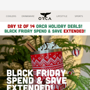 Black Friday Spend & Save Extended all weekend at ORCA!