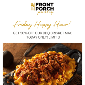 Last Call for 50% OFF Our Famous BBQ Brisket Mac Happy Hour!