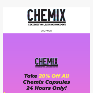 Save 20% Off All Chemix Capsule Products Today Only....