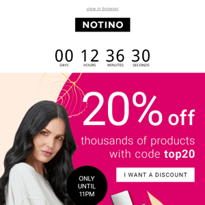 Thousands of products with a 20% discount? Only on Notino, but just until 11PM.