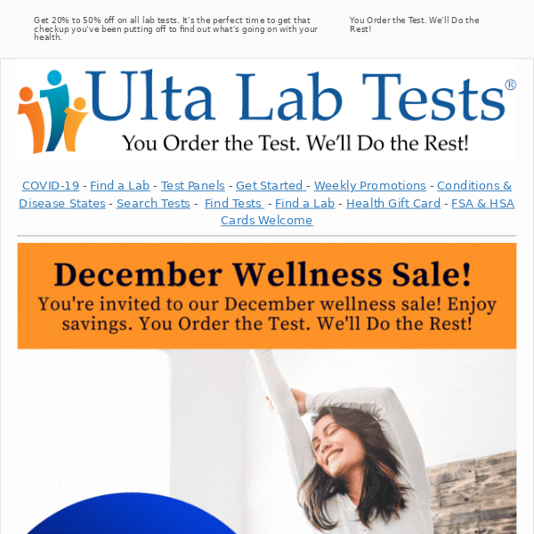 You're invited to our December Wellness Sale! Enjoy savings of 20% to 50% off on all lab tests.