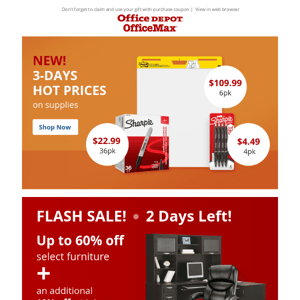 Hot Prices! Hot Savings! Get your Supplies now + up to 60% off select furniture today!