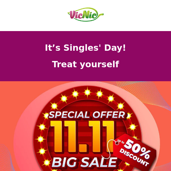 Hello VicNic , Treat yourself on Singles' Day