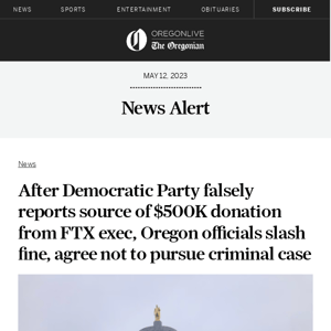 After Democratic Party falsely reports source of $500K donation from FTX exec, Oregon officials slash fine, agree not to pursue criminal case