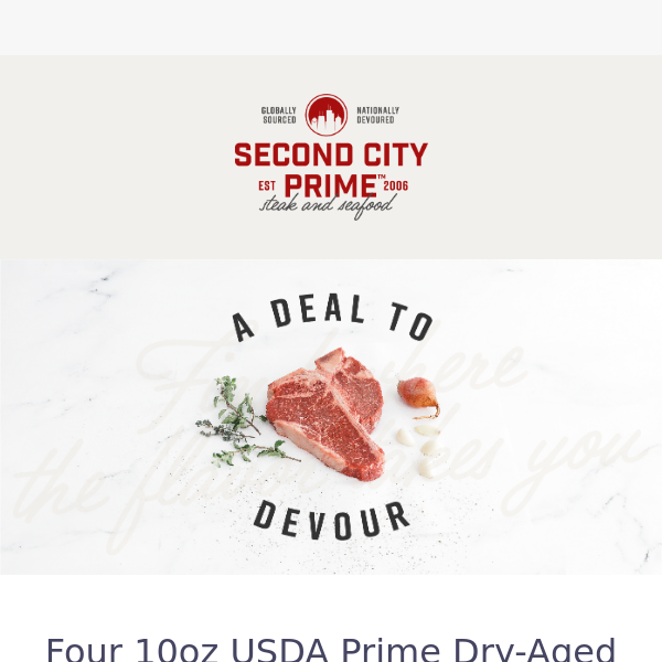 Reward yourself with Four 10oz USDA Prime Dry-Aged Boneless Ribeyes on us