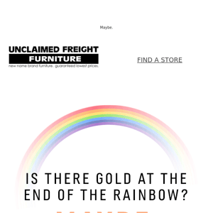 Is there gold at the end of the rainbow?