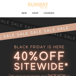 Black Friday is HERE! 40% OFF SITEWIDE*!