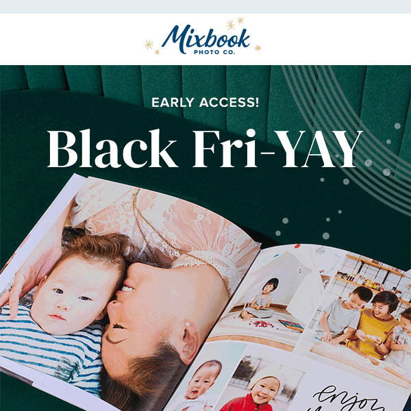 Starts NOW: Early Access to Black Friday!