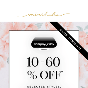 ENDS TONIGHT  |  10-60% off selected styles!