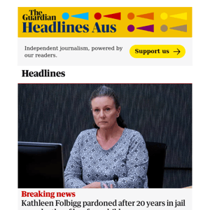 The Guardian Headlines: Kathleen Folbigg pardoned after 20 years in jail over deaths of her four children