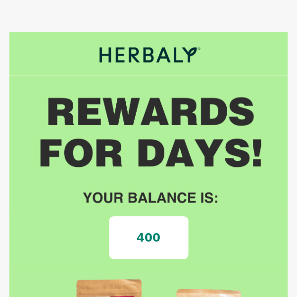 Hi Herbaly, don’t forget about your rewards! 💫