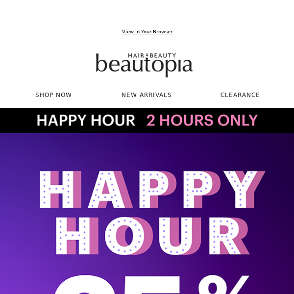 It's Happy Hour! 25% OFF EVERYTHING, For 2 Hours Only ⏰