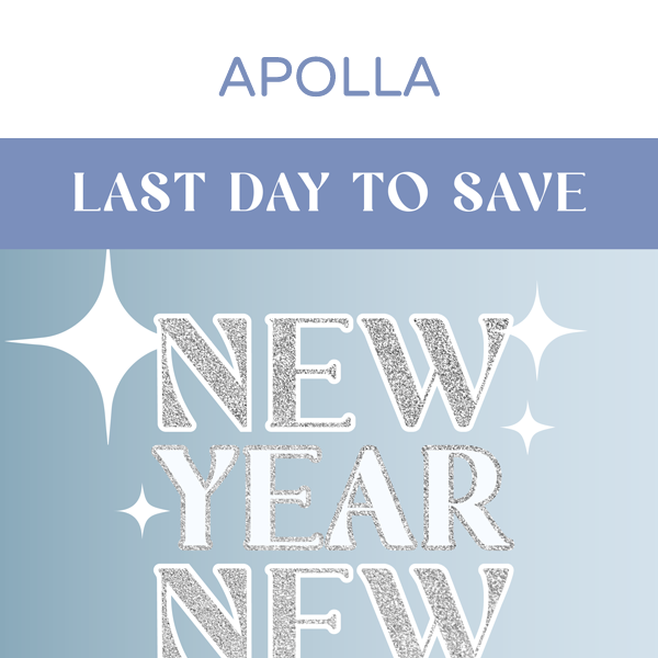 Last Day to Shop The Apolla New Year Sale