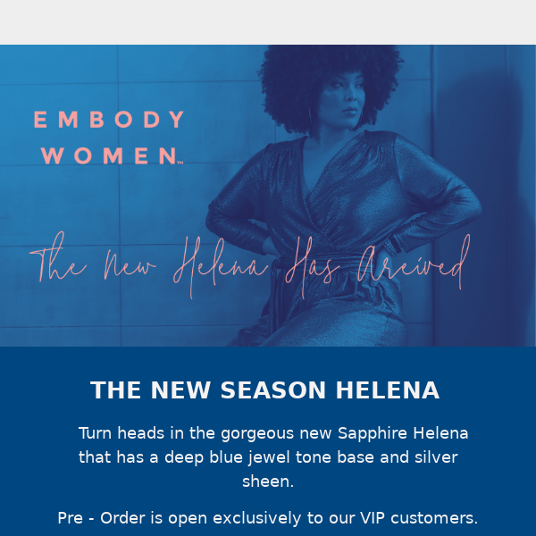 THE NEW HELENA HAS ARRIVED!