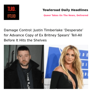 👥 Damage Control: Justin Timberlake ‘Desperate’ for Advance Copy of Ex Britney Spears’ Tell-All Before It Hits the Shelves | Towleroad Gay News | 2023-05-15