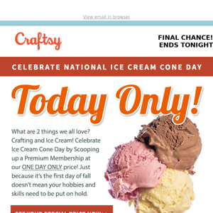 “Oh No!” Your Ice Cream Cone Day Savings are melting away.  🍦 Only a few hours left.