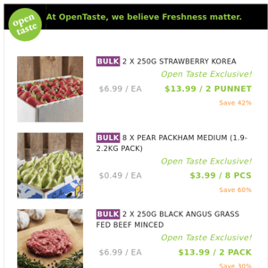 2 X 250G STRAWBERRY KOREA ($13.99 / 2 PUNNET), 8 X PEAR PACKHAM MEDIUM (1.9-2.2KG PACK) and many more!