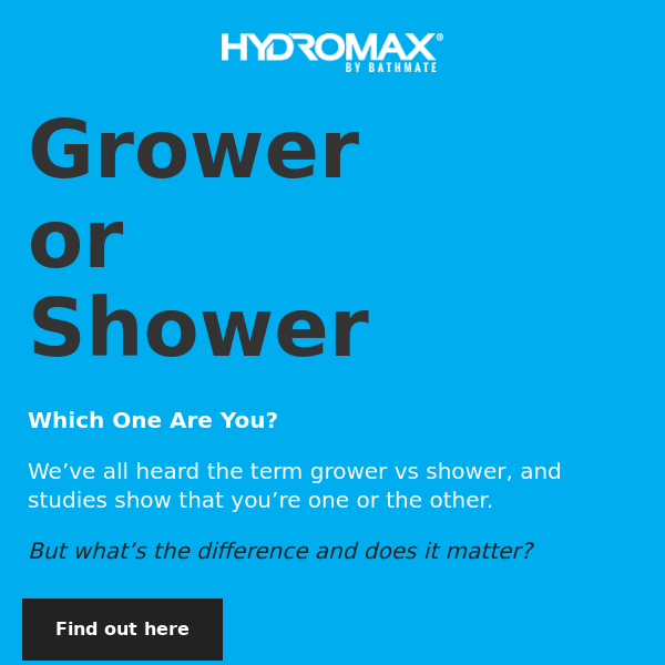 Grower or Shower: Which One Are You?