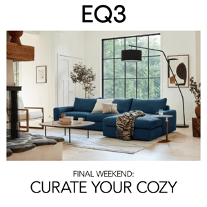 FINAL WEEKEND: Curate Your Cozy