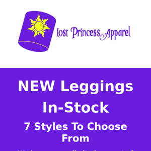 In Case You Missed It....Lost Princess Apparel, New Leggings In Stock