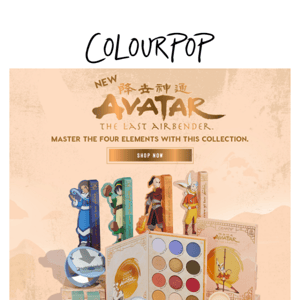 Just dropped! Avatar: The Last Airbender x ColourPop 💧 🌎 ​​🔥 🌬