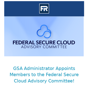 Focus on FedRAMP Blog: GSA Administrator Appoints Members to the Federal Secure Cloud Advisory Committee