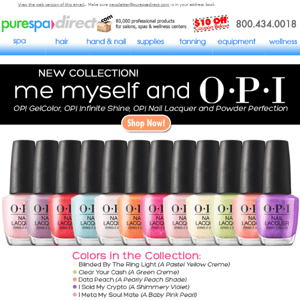 Pure Spa Direct! NEW! Me, Myself and OPI Collection + $10 Off $100 or more of any of our 80,000+ products!