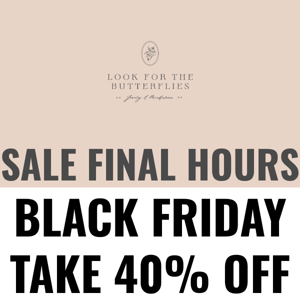FINAL HOURS 40% off! 🦋