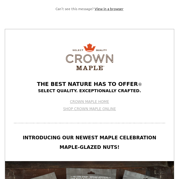 Crown Maple Has Gone Nuts! NEW PRODUCTS - SAVE 20% Promo & FREE Shipping over $75