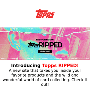 Introducing Topps RIPPED!