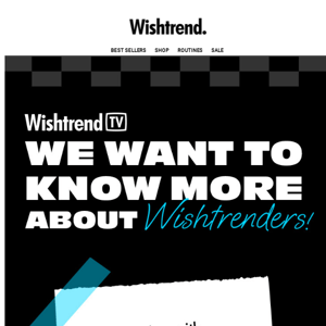 We Want to Know More About Wishtrenders!