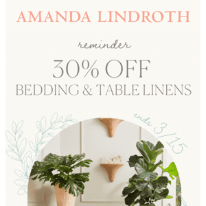 Your Friendly Reminder to Shop & Save 30% on Bedding, Table Linens & Tag Sale