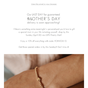 Our LAST DAY for guaranteed Mother’s Day delivery is soon approaching!